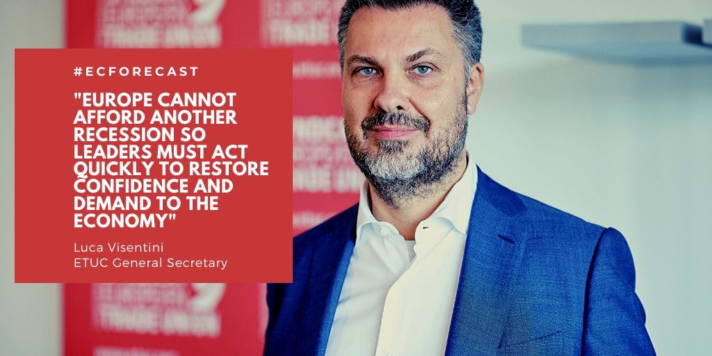 ETUC General Secretary Luca Visentini saying: Europe cannot afford another recession so leaders must act quickly to restore confidence and demand to the economy